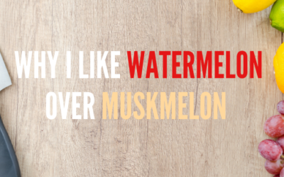 Why I Like Watermelon Over Muskmelon