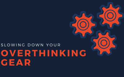 Slowing Down Your Overthinking Gear