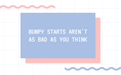 Bumpy Starts Aren’t As Bad As You Think