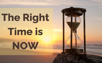 The Right Time is NOW