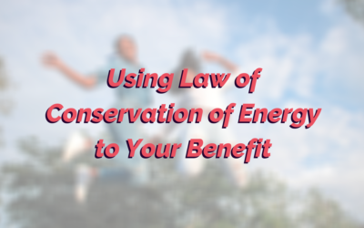 Using the Law of Conservation of Energy to Your Benefit