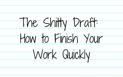 The Shitty Draft: How to Finish Your Work Quickly