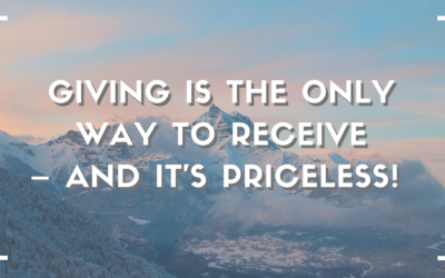 Giving is the Only Way to Receive – and It’s Priceless!