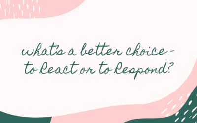 What’s a Better Choice – To React or To Respond?