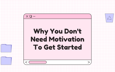 Why You Don’t Need Motivation To Get Started