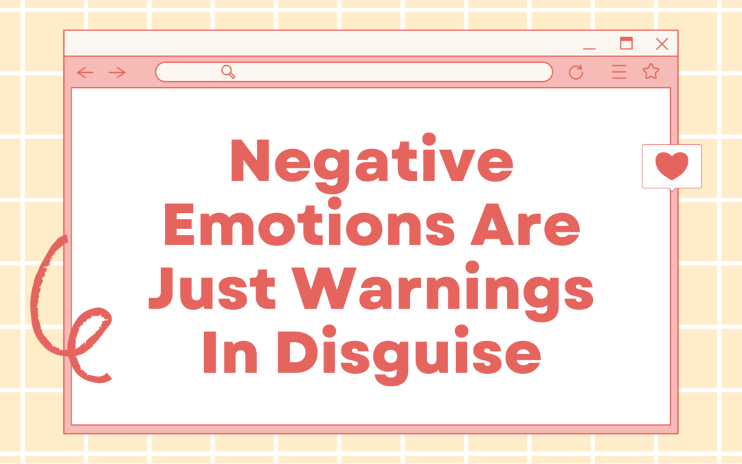 Negative Emotions Are Just Warnings In Disguise